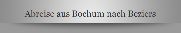 Abreise aus Bochum nach Beziers